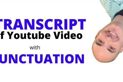 How to get the Transcript of Youtube Video with Punctuation – youtube video transcription software