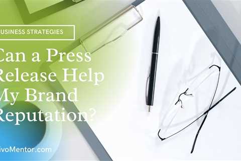 Can a Press Release Help My Brand Reputation?