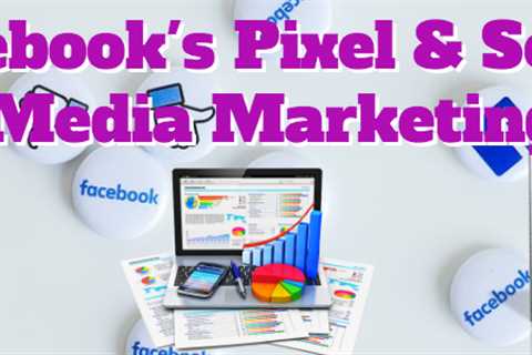 facebook's pixel and social media marketing - full service digital marketing agency