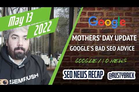 Search News Buzz Video Recap: Google Mother’s Day Algorithm Update, Google I/O News, Horrid SEO..