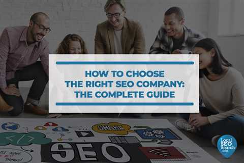 How to Choose the Right SEO Company: The Complete Guide