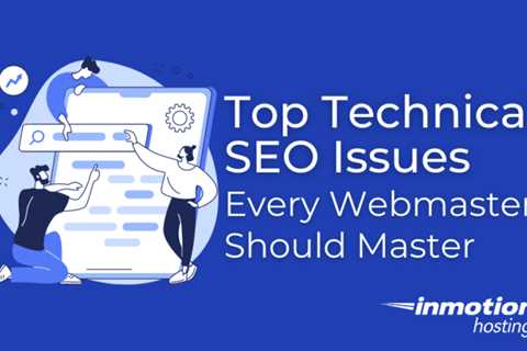 Top technical SEO issues every webmaster should master
