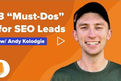 SEO Lead Generation: 3 Must Do's That Help Get 1000+ Seller Leads a Month w/ Andy Kolodgie