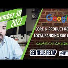 Search News Buzz Video Recap: Google Core & Product Reviews Update Done, Local Search Ranking Bug..