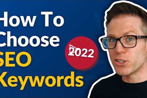 How to Choose the Right Keywords for SEO [2022]
