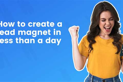 How to create a lead magnet in less than a day (that actually works)