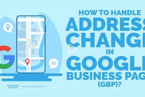 How To Handle Address Change In Google Business Page (GBP)?
