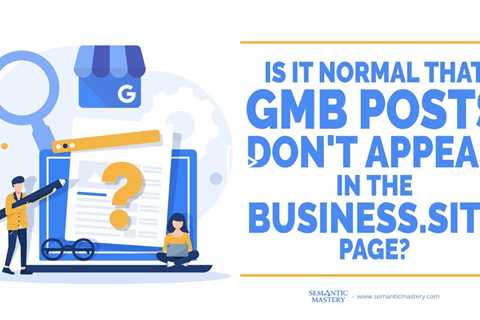Is It Normal That GMB Posts Don't Appear In The Business.site Page?