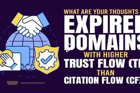What Are Your Thoughts On Expired Domains With Higher Trust Flow (TF) Than Citation Flow (CF)?