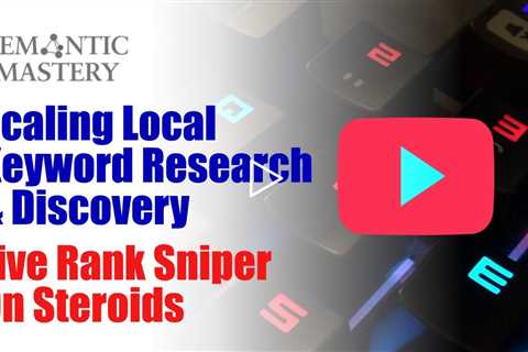 Scaling Local Keyword Research & Discovery - Live Rank Sniper on Steroids