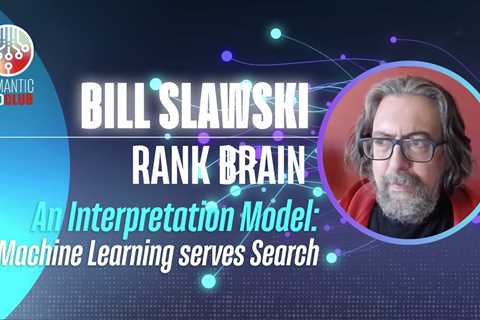 Google RankBrain: An Interpretation Model - Bill Slawski