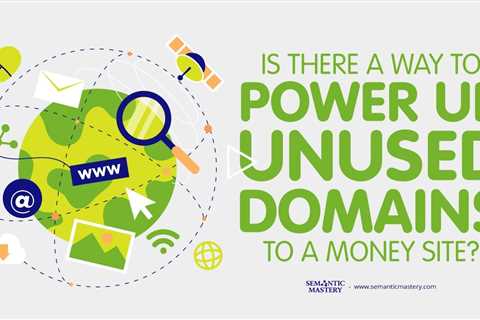 Is There A Way To Power Up Unused Domains To A Money Site?