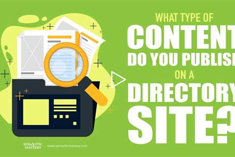 What Type Of Content Do You Publish On A Directory Site?