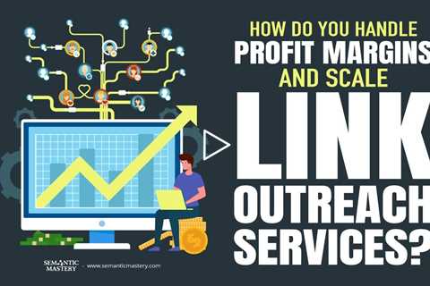 How Do You Handle Profit Margins And Scale Link Outreach Services?