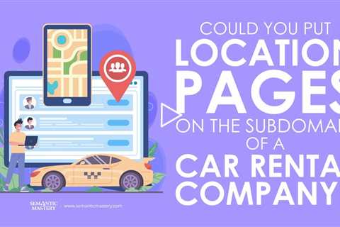 Could You Put Location Pages On The Subdomain Of A Car Rental Company?