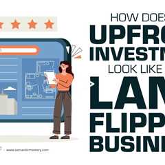 How Does The Upfront Investment Look Like For A Land Flipping Business?
