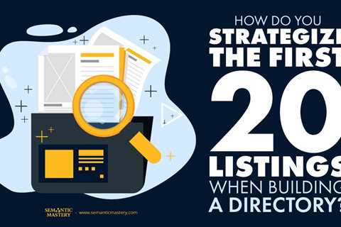 How Do You Strategize The First 20 Listings When Building A Directory?