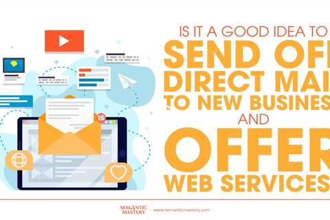 Is It A Good Idea To Send Off Direct Mail To New Business And Offer Web Services?