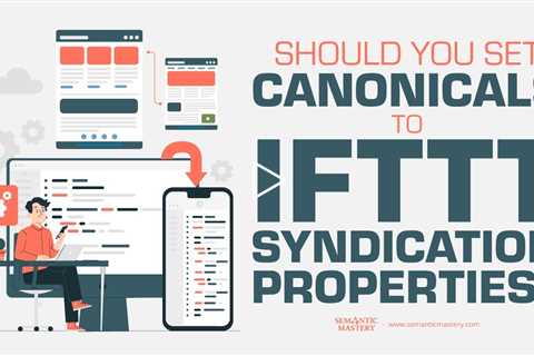 Should You Set Canonicals To IFTTT Syndication Properties?