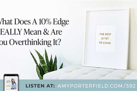 #592: What Does A 10% Edge REALLY Mean & Are You Overthinking It? – Amy Porterfield