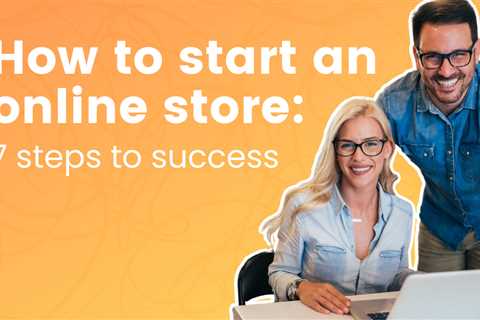 How to start an online store: 7 steps to success