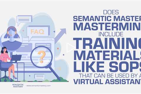 Does Semantic Mastery Mastermind Include Training Materials Like SOPs That Can Be Used By A VA?