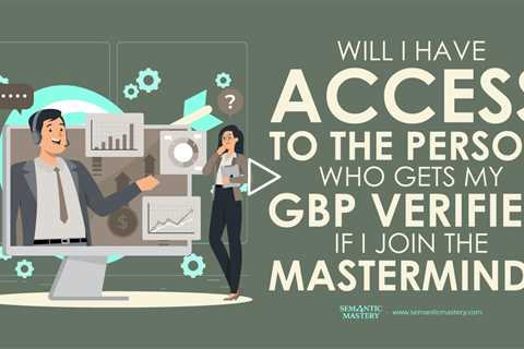 Will I Have Access To The Person Who Gets My GBP Verified If I Join The MasterMind?