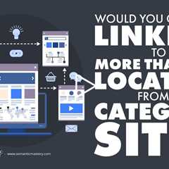 Would You Consider Linking To More Than One Location From A Category Site?