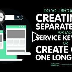 Do You Recommend Creating A Separate Page For Each Service Keyword Or Create Only One Long Page?