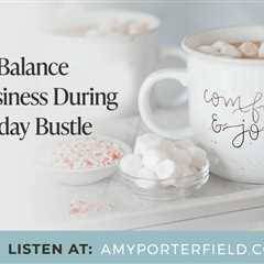 #629: How To Balance Your Business During The Holiday Bustle – Amy Porterfield