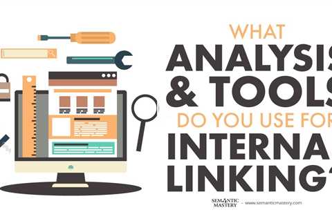 What Analysis & Tools Do You Use For Internal Linking?