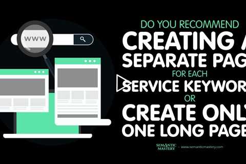 Do You Recommend Creating A Separate Page For Each Service Keyword Or Create Only One Long Page?