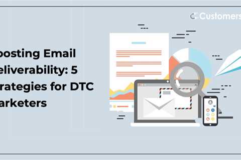 Boosting Email Deliverability: 5 Strategies for DTC Marketers