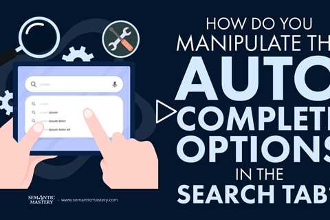 How Do You Manipulate The Auto Complete Options In The Search Tab?
