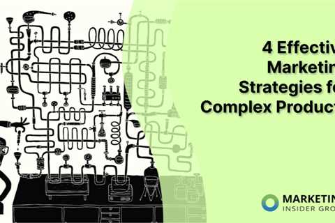 4 Effective Marketing Strategies for Complex Products