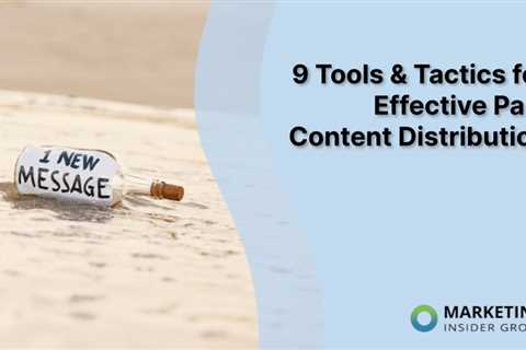 9 Tools & Tactics for Effective Paid Content Distribution