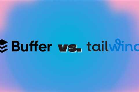 Buffer vs. Tailwind: A Comprehensive Comparison for Social Media Marketers