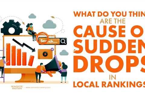 What Do You Think Are The Cause Of Sudden Drops In Local Rankings?