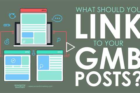What Should You Link To Your GMB Posts?