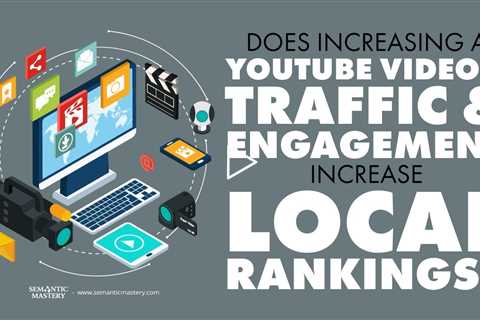 Does Increasing A YouTube Video's Traffic And Engagement Increase Local Rankings?