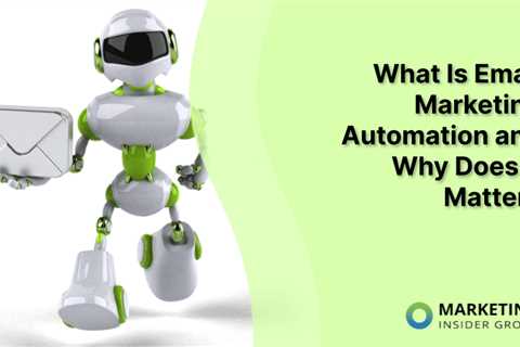 What Is Email Marketing Automation and Why Does It Matter?