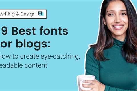 19 Best fonts for blogs: How to create eye-catching, readable content