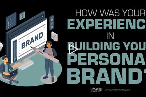 How Was Your Experience In Building Your Personal Brand?