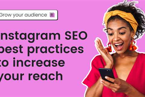 Instagram SEO best practices to increase your reach