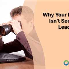 Why Your Business Isn’t Seeing New Leads Online