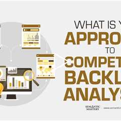 What Is Your Approach To Competitor Backlink Analysis?