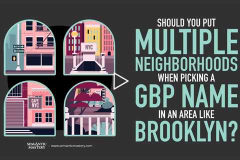 Should You Put Multiple Neighborhoods When Picking A GBP Name In An Area Like Brooklyn?