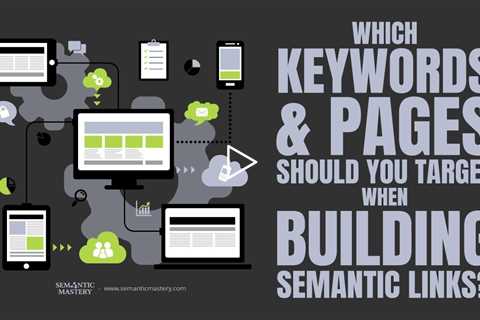 Which Keywords And Pages Should You Target When Building Semantic Links?