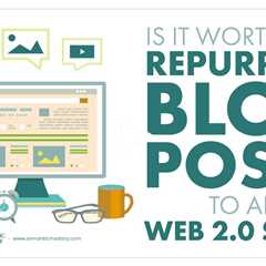 Is It Worth To Repurpose Blog Posts To All Web 2.0 Sites?