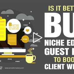 Is It Better To Buy Niche Edits or Guest Posts To Boost Client Website?